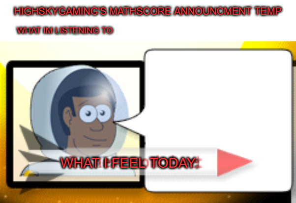 High Quality highskygamings mathscore announcment temp Blank Meme Template