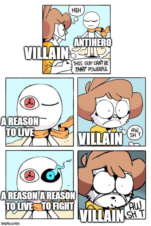 You're dead | ANTIHERO; VILLAIN; A REASON TO LIVE; VILLAIN; A REASON TO FIGHT; A REASON TO LIVE; VILLAIN | image tagged in you're dead | made w/ Imgflip meme maker