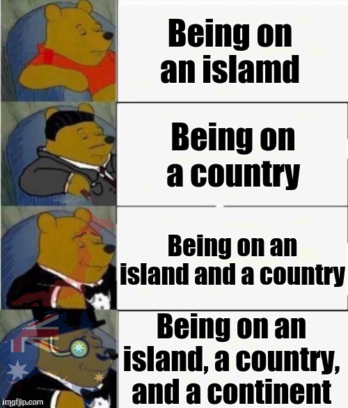 Oi Everyone! | Being on an islamd; Being on a country; Being on an island and a country; Being on an island, a country, and a continent | image tagged in tuxedo winnie the pooh 4 panel,japan,australia | made w/ Imgflip meme maker