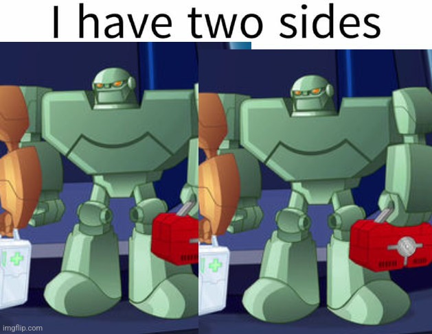 I have two sides | image tagged in i have two sides | made w/ Imgflip meme maker