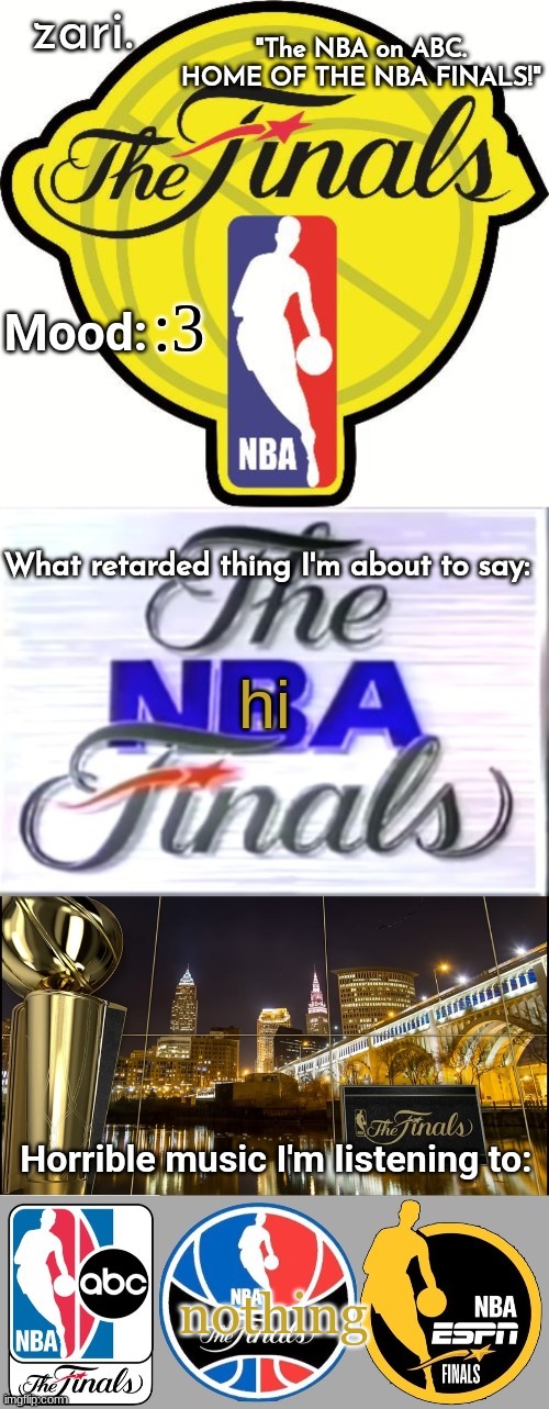 zari.'s NBA Finals temp | :3; hi; nothing | image tagged in zari 's nba finals temp | made w/ Imgflip meme maker