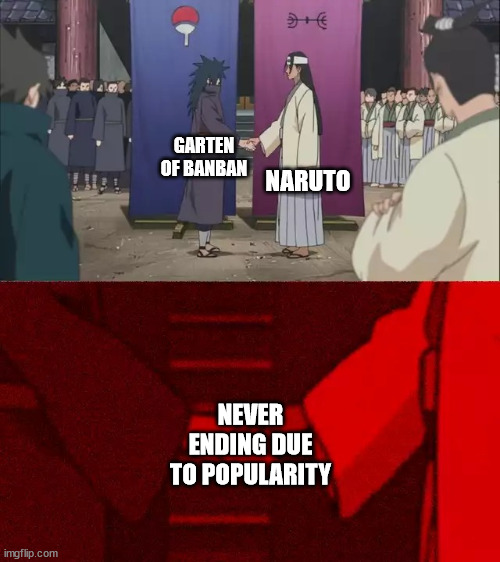 Naruto Handshake Meme Template | NARUTO; GARTEN OF BANBAN; NEVER ENDING DUE TO POPULARITY | image tagged in naruto handshake meme template,memes,anime meme,naruto | made w/ Imgflip meme maker