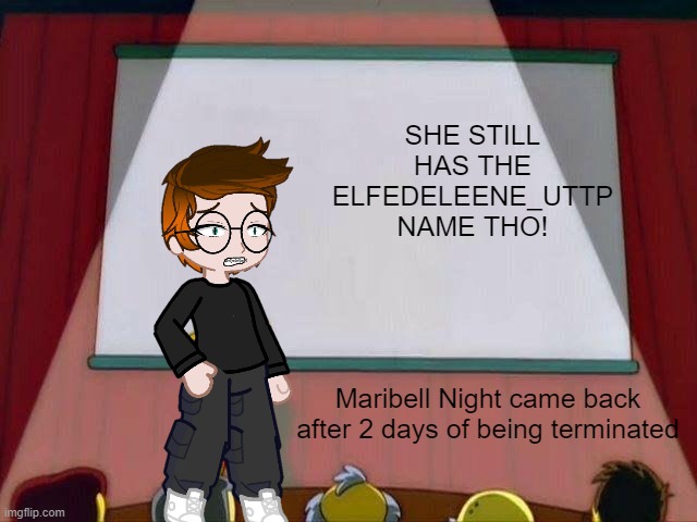 Bad news, she's back on Colliner, according to my character. | SHE STILL HAS THE ELFEDELEENE_UTTP NAME THO! Maribell Night came back after 2 days of being terminated | image tagged in mc,maribell night,uttp,colliner,comeback,return | made w/ Imgflip meme maker