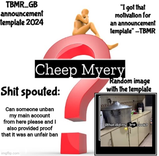 I'll get the link if needed | Can someone unban my main account from here please and I also provided proof that it was an unfair ban | image tagged in tbmr new announcement template 2024 | made w/ Imgflip meme maker