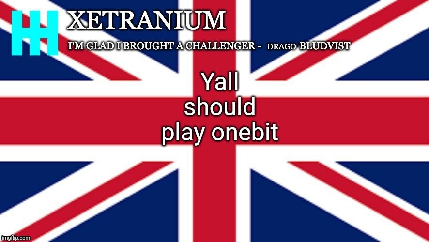 Xetranium Announcement Template | Yall should play onebit | image tagged in xetranium announcement template | made w/ Imgflip meme maker