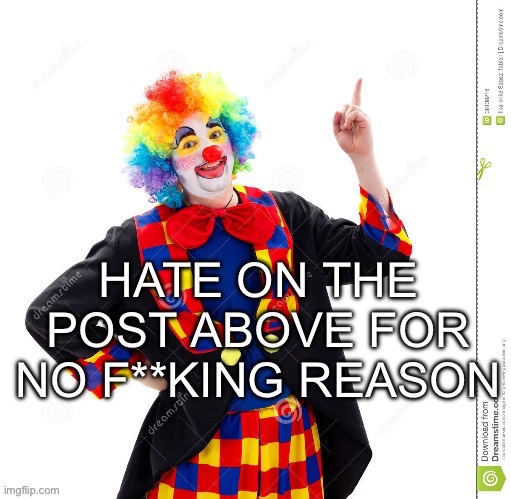 Hate on the post above | image tagged in hate on the post above | made w/ Imgflip meme maker