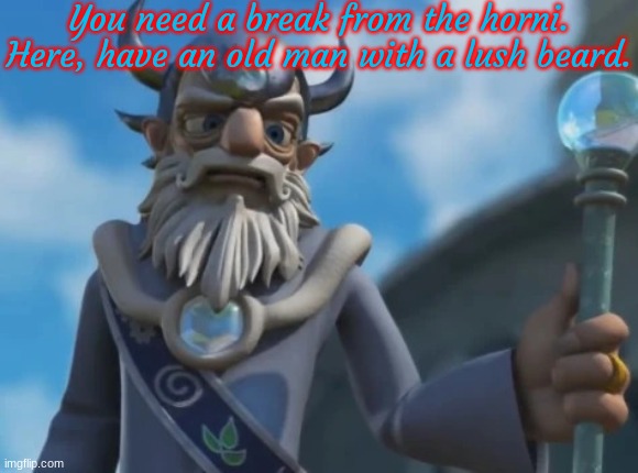 Skylanders: Shitposters | You need a break from the horni. Here, have an old man with a lush beard. | image tagged in eon | made w/ Imgflip meme maker