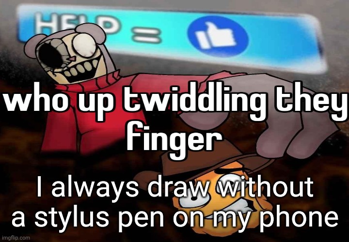 I always draw without a stylus pen on my phone | made w/ Imgflip meme maker