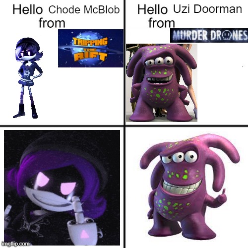 Tripping The Rift and Murder Drones meme | Uzi Doorman; Chode McBlob | image tagged in hello person from,murder drones,tripping the rift | made w/ Imgflip meme maker