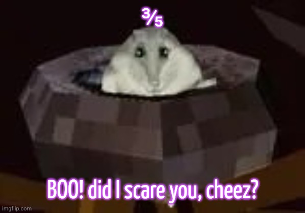 flor | ⅗; BOO! did I scare you, cheez? | image tagged in flor | made w/ Imgflip meme maker