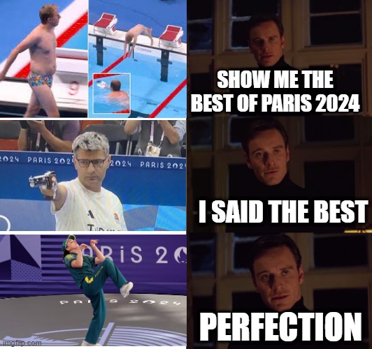 Paris 2024 Perfection | SHOW ME THE BEST OF PARIS 2024; I SAID THE BEST; PERFECTION | image tagged in perfection,olympics | made w/ Imgflip meme maker