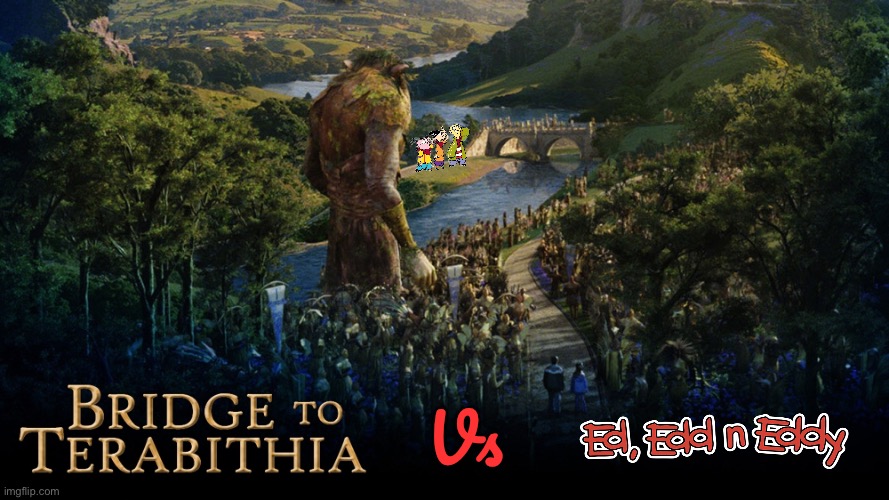 Bridge to Terabithia vs Ed, Edd n Eddy | Vs | image tagged in disney,disney plus,ed edd n eddy,movie,cartoon network,2007 | made w/ Imgflip meme maker