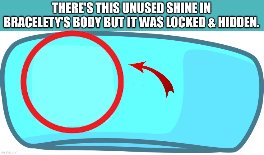 THERE'S THIS UNUSED SHINE IN BRACELETY'S BODY BUT IT WAS LOCKED & HIDDEN. | made w/ Imgflip meme maker