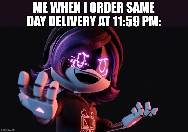 It's not the same day | ME WHEN I ORDER SAME DAY DELIVERY AT 11:59 PM: | image tagged in uzi doorman laughs like a maniac | made w/ Imgflip meme maker