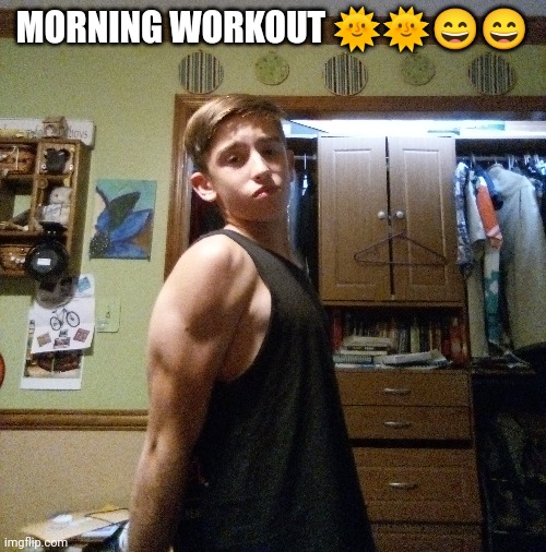 Srry lighting was bad | MORNING WORKOUT 🌞🌞😄😄 | image tagged in workout | made w/ Imgflip meme maker