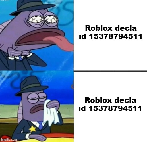 Spongebob Health Inspector meme | Roblox decla id 15378794511; Roblox decla id 15378794511 | image tagged in spongebob health inspector meme | made w/ Imgflip meme maker