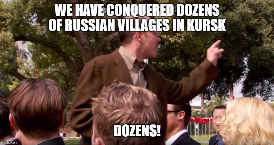 Ukraine reenacting Battle of the Bulge in Kursk | WE HAVE CONQUERED DOZENS OF RUSSIAN VILLAGES IN KURSK; DOZENS! | image tagged in there are dozens of us | made w/ Imgflip meme maker