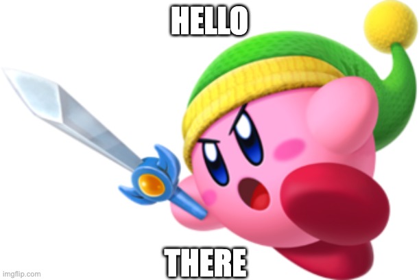 Kirby Ultra Sword | HELLO; THERE | image tagged in kirby ultra sword | made w/ Imgflip meme maker