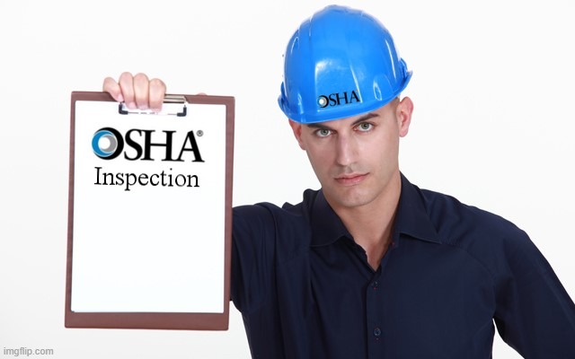 OSHA inspection | image tagged in osha inspection | made w/ Imgflip meme maker
