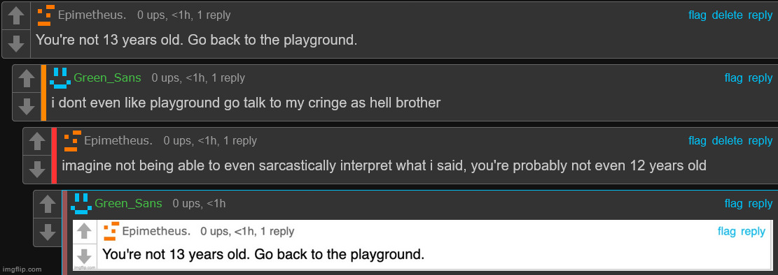 Wow. He's so young he can't think of a proper insult and literally tried to use my exact comment on me | made w/ Imgflip meme maker