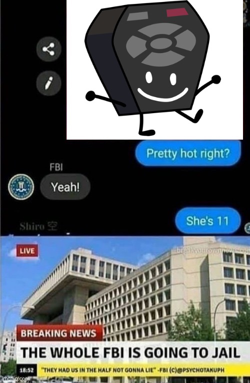 The whole FBI is going to jail | image tagged in the whole fbi is going to jail | made w/ Imgflip meme maker