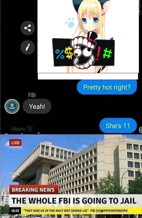 WHO TF UPLOADED THIS TEMP | image tagged in the whole fbi is going to jail | made w/ Imgflip meme maker