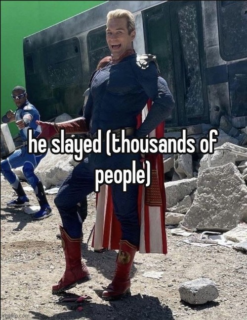 He slayed so hard | made w/ Imgflip meme maker