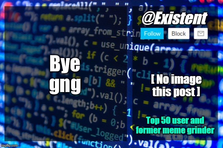 existent announcement temp | Bye gng | image tagged in existent announcement temp | made w/ Imgflip meme maker