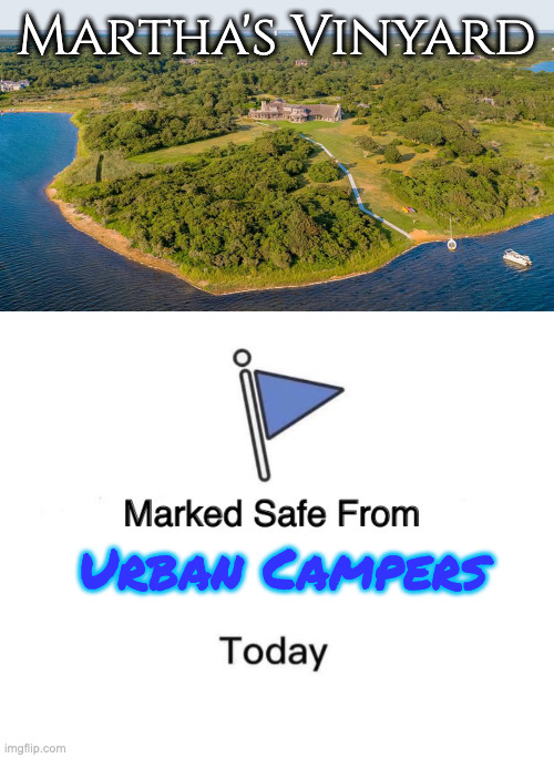 Martha's Vinyard Urban Campers | image tagged in obama martha's vineyard,memes,marked safe from | made w/ Imgflip meme maker