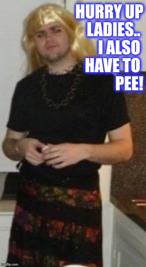 HURRY UP
 LADIES.. 
I ALSO 
HAVE TO 
PEE! | made w/ Imgflip meme maker