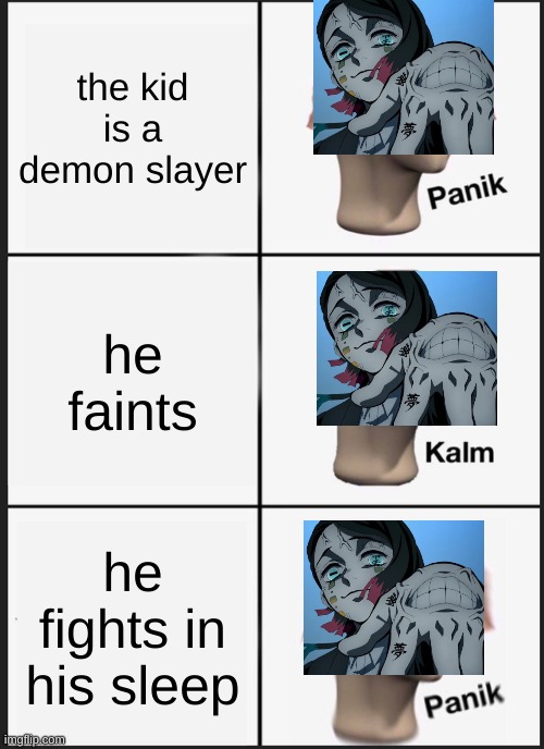 Panik Kalm Panik Meme | the kid is a demon slayer; he faints; he fights in his sleep | image tagged in memes,panik kalm panik | made w/ Imgflip meme maker