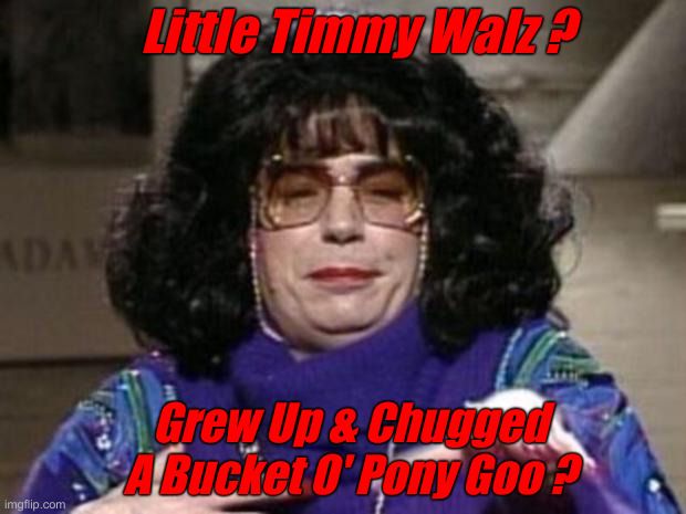 I'm Vaklempt | Little Timmy Walz ? Grew Up & Chugged A Bucket O' Pony Goo ? | image tagged in coffee talk,political meme,politics,funny memes,funny,mike myers | made w/ Imgflip meme maker