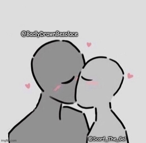 @BadlyDrawnBesolace; @Scarf_The_Gal | made w/ Imgflip meme maker