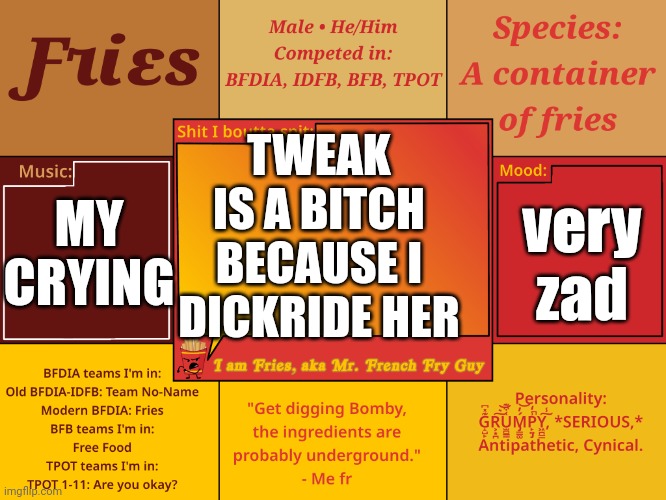 Fries' Announcement Template V1 | TWEAK IS A BITCH BECAUSE I DICKRIDE HER; MY CRYING; very zad | image tagged in fries' announcement template v1 | made w/ Imgflip meme maker