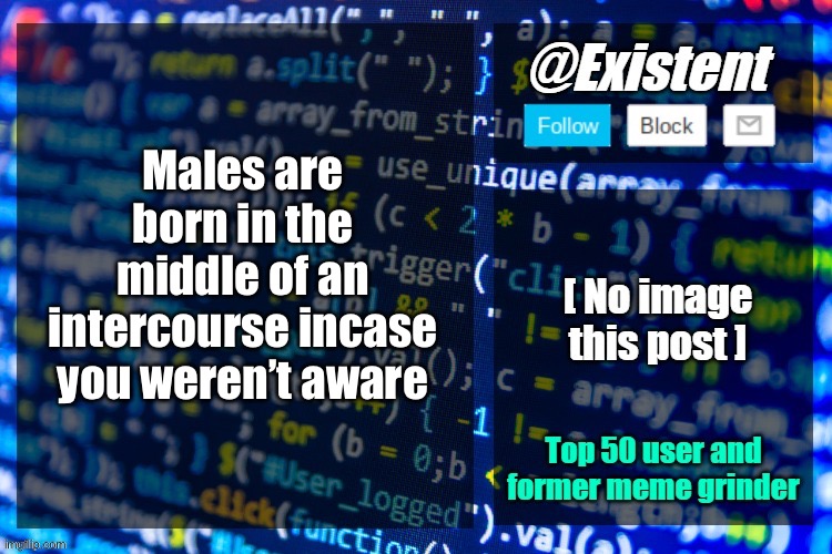 Dm for image demonstrations | Males are born in the middle of an intercourse incase you weren’t aware | image tagged in existent announcement temp | made w/ Imgflip meme maker