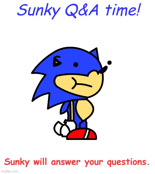 Time for Sunky Q&A ^.^ | Sunky Q&A time! Sunky will answer your questions. | image tagged in sunky,q and a | made w/ Imgflip meme maker