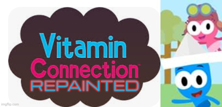 Vitamin Connection Repainted | REPAINTED | image tagged in choopies,vitamin connection,funny,memes | made w/ Imgflip meme maker