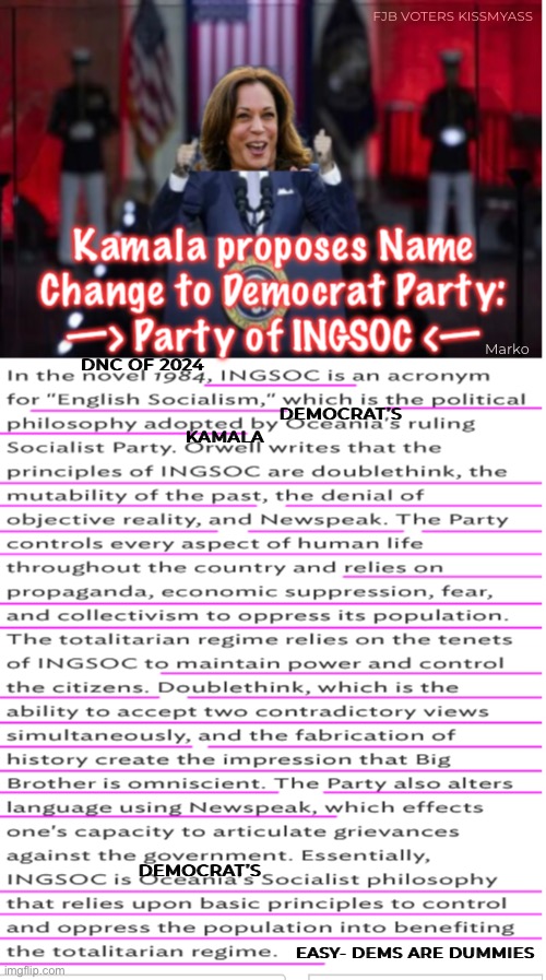 It was either,  INGSOC,  or  LCS  (Lie Cheat Steal) | FJB VOTERS KISSMYASS; Marko; DNC OF 2024; KAMALA; DEMOCRAT’S; DEMOCRAT’S; EASY- DEMS ARE DUMMIES | image tagged in memes,kamala is plagerizing again,just like pedo pete fjb,their party is built on lies,fjb voters kissmyass | made w/ Imgflip meme maker