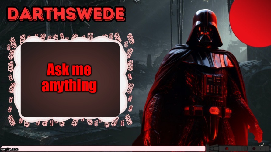 Except for sensitive and privacy topics. | Ask me anything | image tagged in darthswede announcement template made by -nightfire- | made w/ Imgflip meme maker