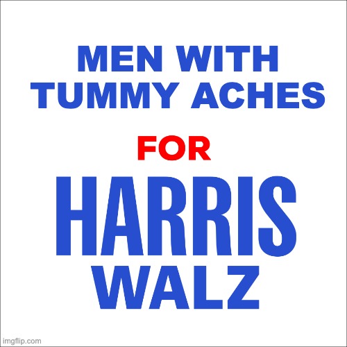 Blank for Harris | MEN WITH
TUMMY ACHES | image tagged in blank for harris | made w/ Imgflip meme maker