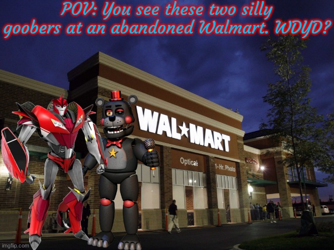 POV: Knockout and Lefty at Walmart | POV: You see these two silly goobers at an abandoned Walmart. WDYD? | image tagged in walmart | made w/ Imgflip meme maker