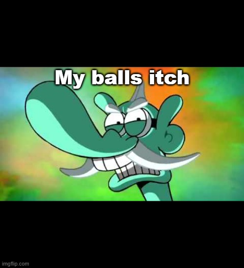 My balls itch Blank Meme Template