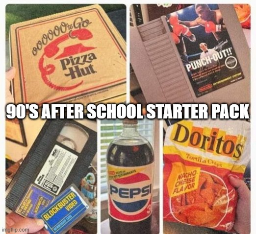 After School Nostalgia | 90'S AFTER SCHOOL STARTER PACK | image tagged in 90s | made w/ Imgflip meme maker