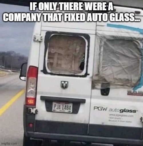 Fix the Glass | IF ONLY THERE WERE A COMPANY THAT FIXED AUTO GLASS... | image tagged in you had one job | made w/ Imgflip meme maker