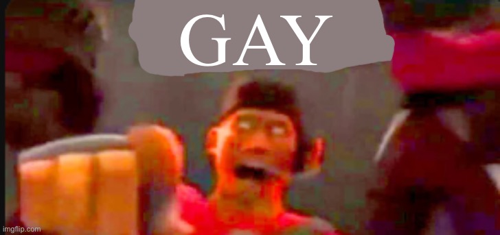 Tf2 scout pointing | GAY | image tagged in tf2 scout pointing | made w/ Imgflip meme maker