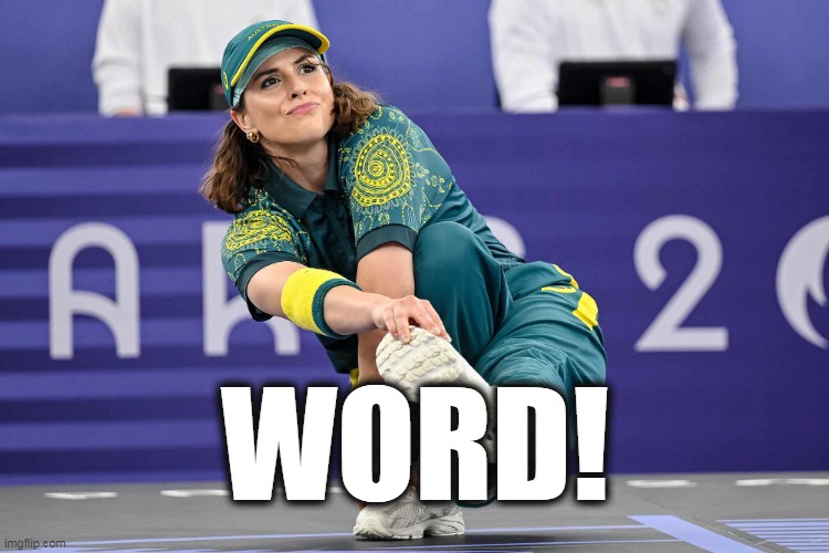 WORD! | WORD! | image tagged in 2024 olympics,breakdancing,australia | made w/ Imgflip meme maker