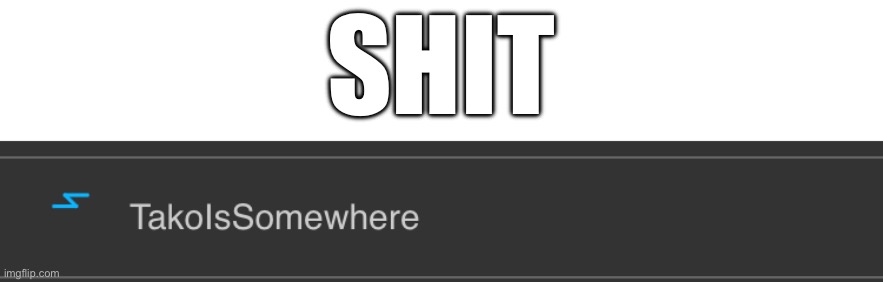 He follows me | SHIT | made w/ Imgflip meme maker