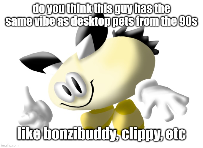 Saltie the Sea Bunny | do you think this guy has the same vibe as desktop pets from the 90s; like bonzibuddy, clippy, etc | image tagged in saltie the sea bunny | made w/ Imgflip meme maker