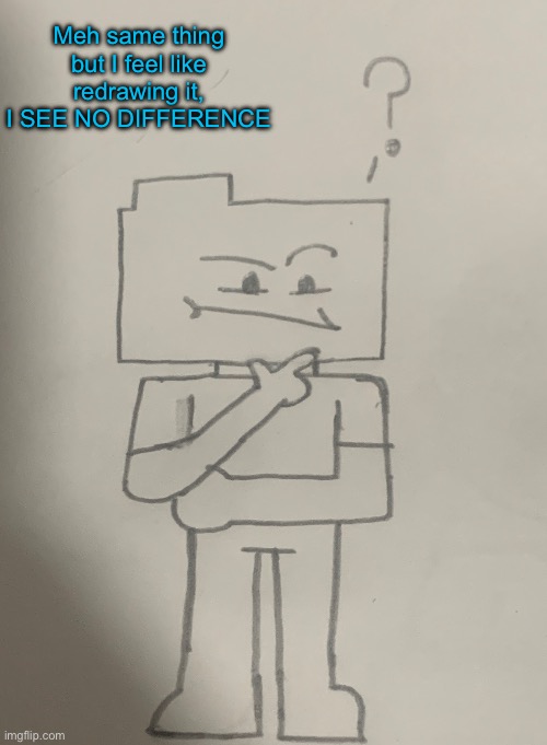 Confused Ron remake, although it’s the same fucking thing | Meh same thing but I feel like redrawing it, I SEE NO DIFFERENCE | image tagged in confused ron remake although it s the same fucking thing | made w/ Imgflip meme maker