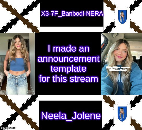 X3-7F_Banbodi-NERA is gonna be my next username | I made an announcement template for this stream | made w/ Imgflip meme maker